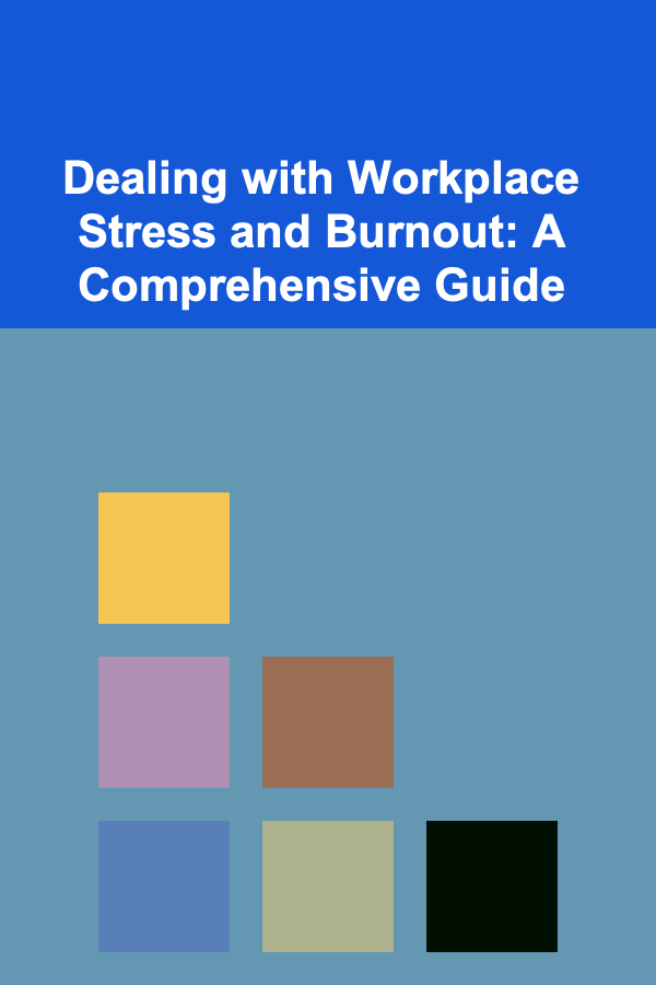 Dealing with Workplace Stress and Burnout: A Comprehensive Guide