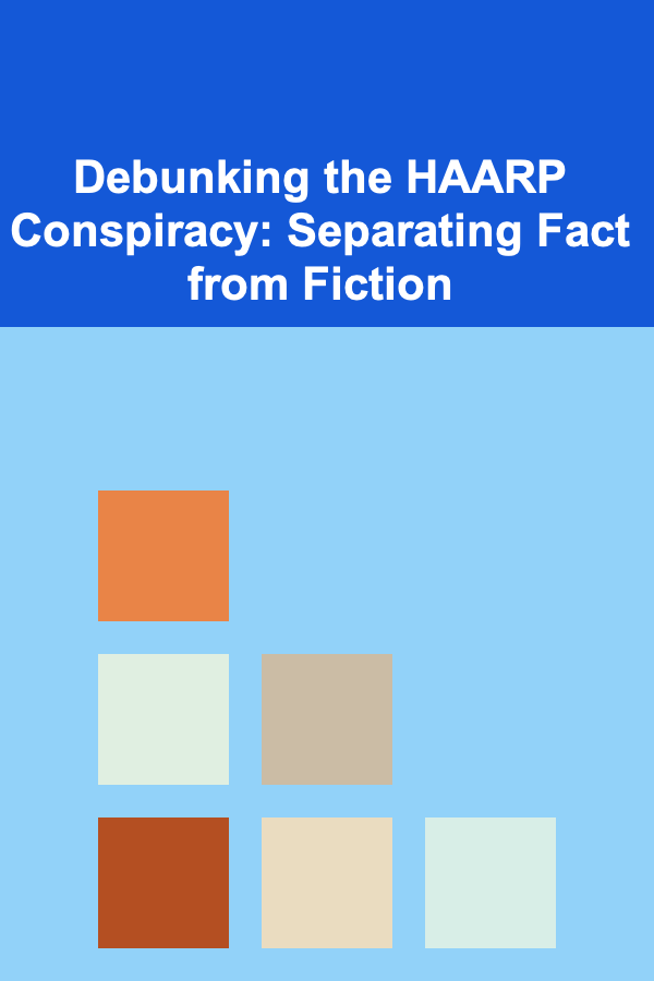 Debunking the HAARP Conspiracy: Separating Fact from Fiction