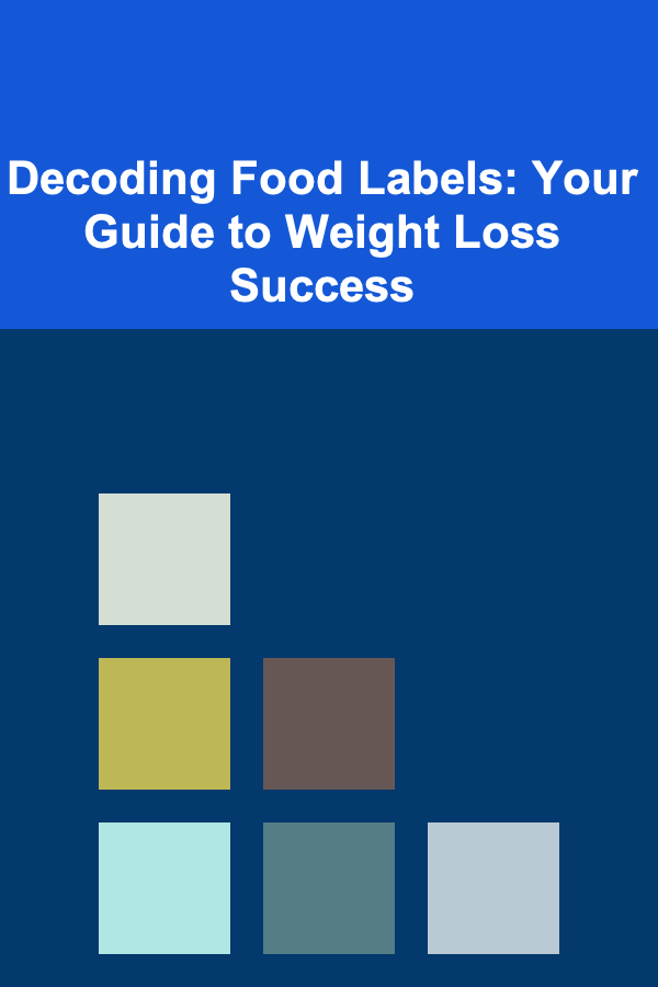 Decoding Food Labels: Your Guide to Weight Loss Success