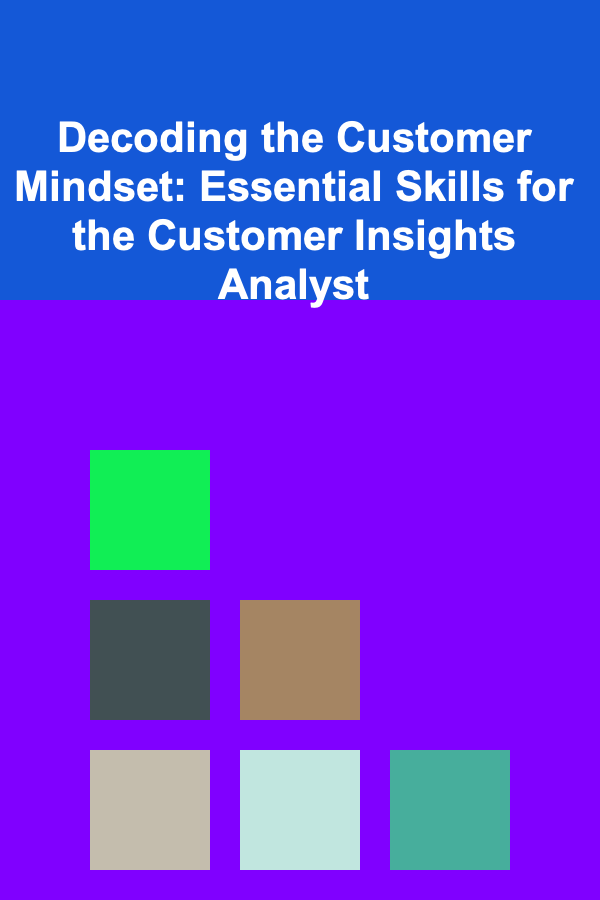 Decoding the Customer Mindset: Essential Skills for the Customer Insights Analyst
