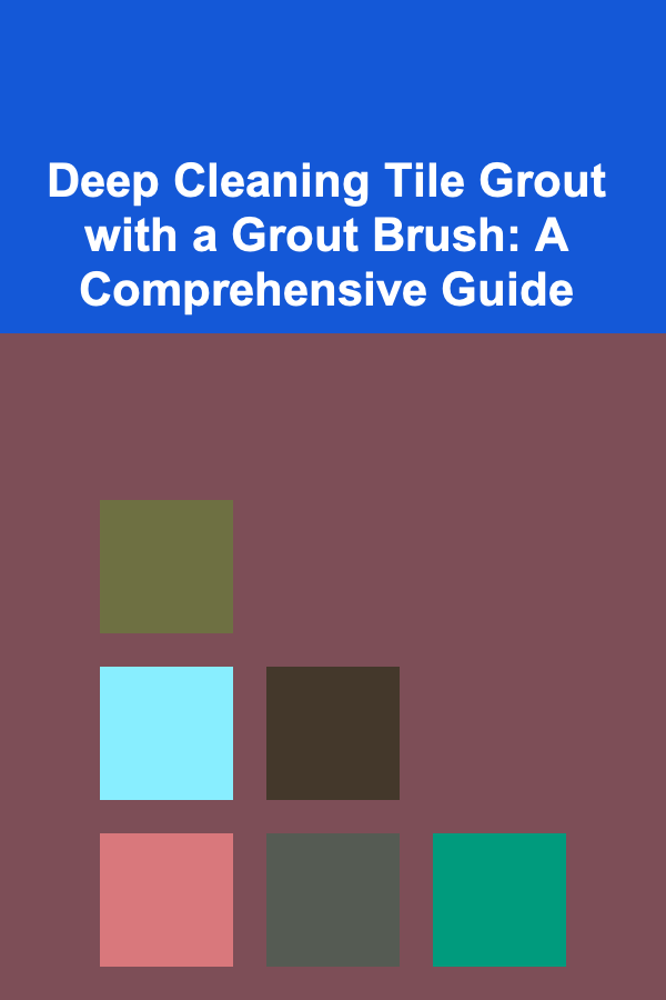 Deep Cleaning Tile Grout with a Grout Brush: A Comprehensive Guide