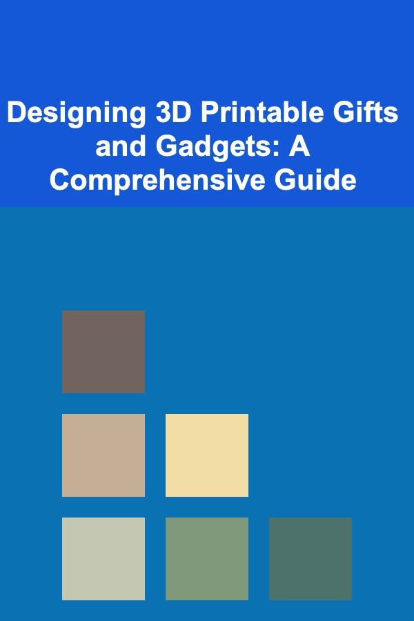 Designing 3D Printable Gifts and Gadgets: A Comprehensive Guide