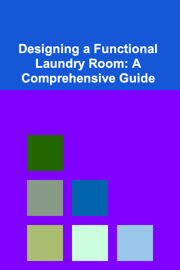 Designing a Functional Laundry Room: A Comprehensive Guide