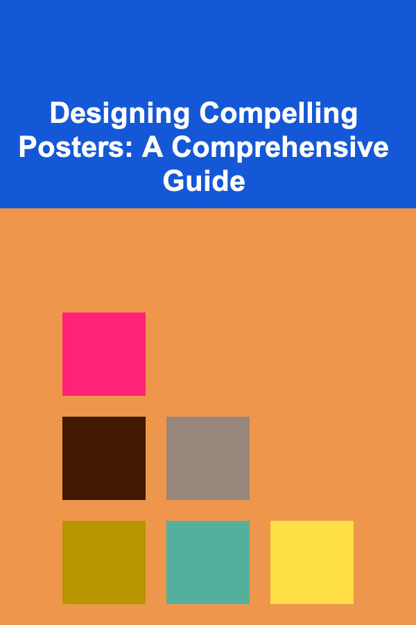Designing Compelling Posters: A Comprehensive Guide