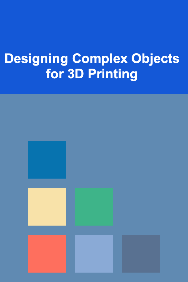 Designing Complex Objects for 3D Printing