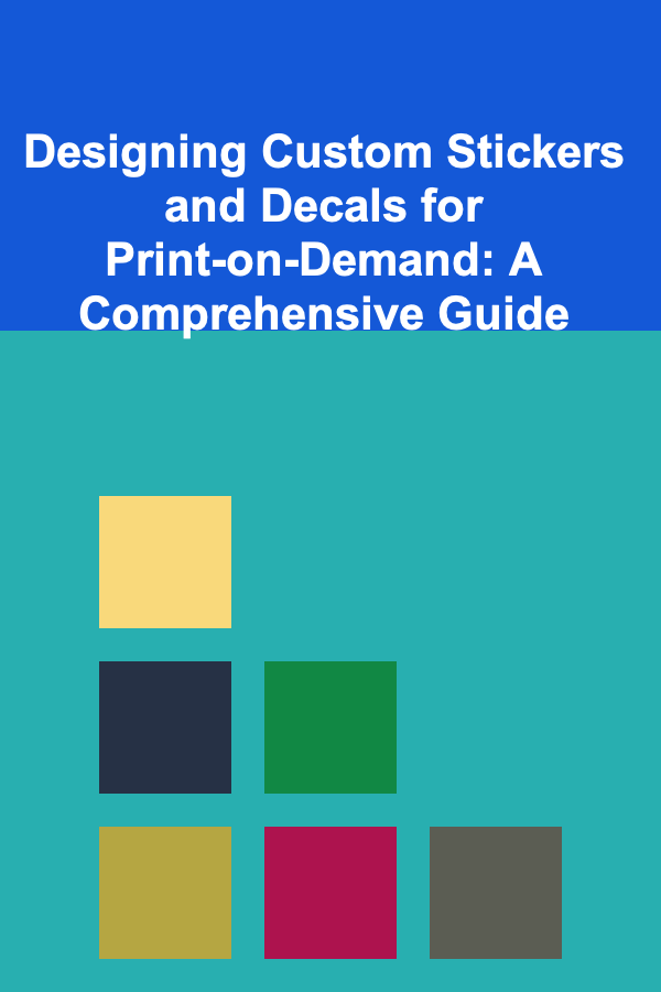 Designing Custom Stickers and Decals for Print-on-Demand: A Comprehensive Guide