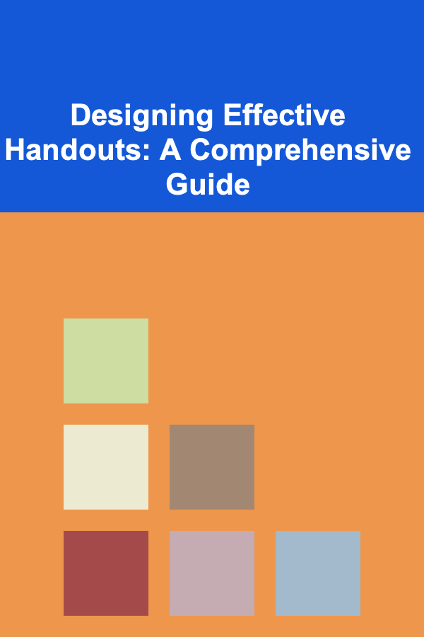 Designing Effective Handouts: A Comprehensive Guide