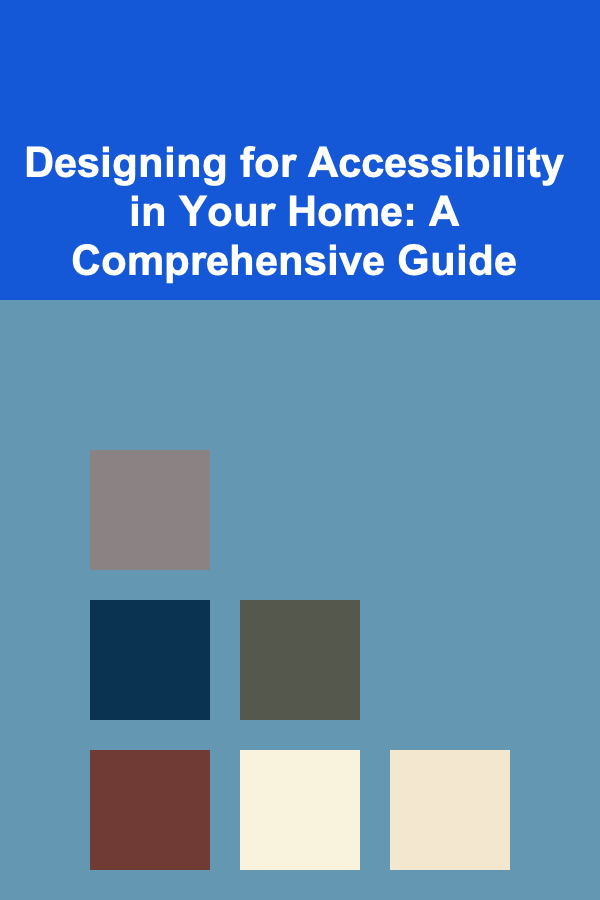 Designing for Accessibility in Your Home: A Comprehensive Guide