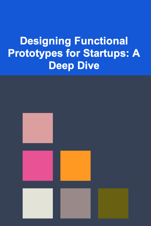 Designing Functional Prototypes for Startups: A Deep Dive