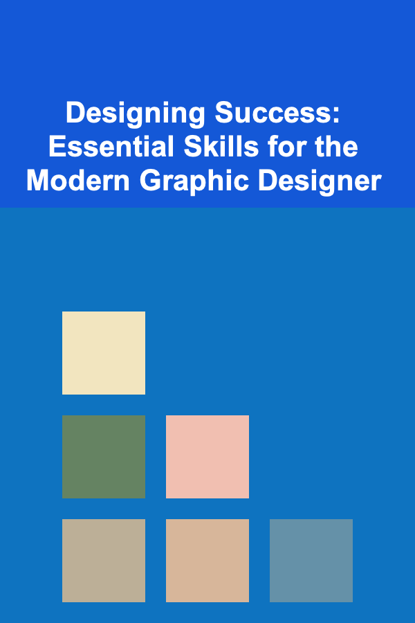 Designing Success: Essential Skills for the Modern Graphic Designer