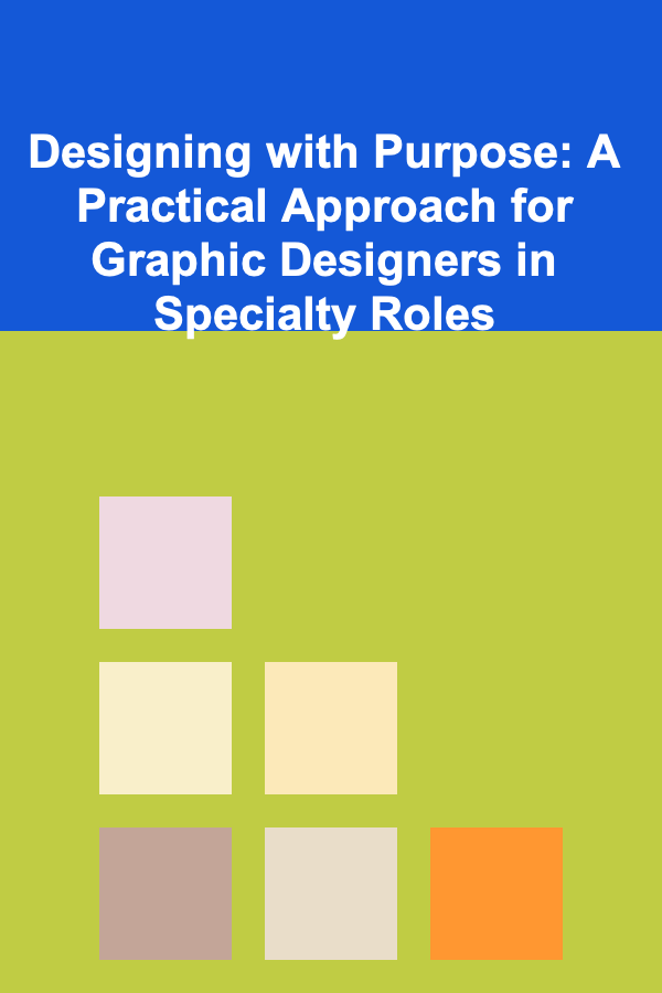 Designing with Purpose: A Practical Approach for Graphic Designers in Specialty Roles