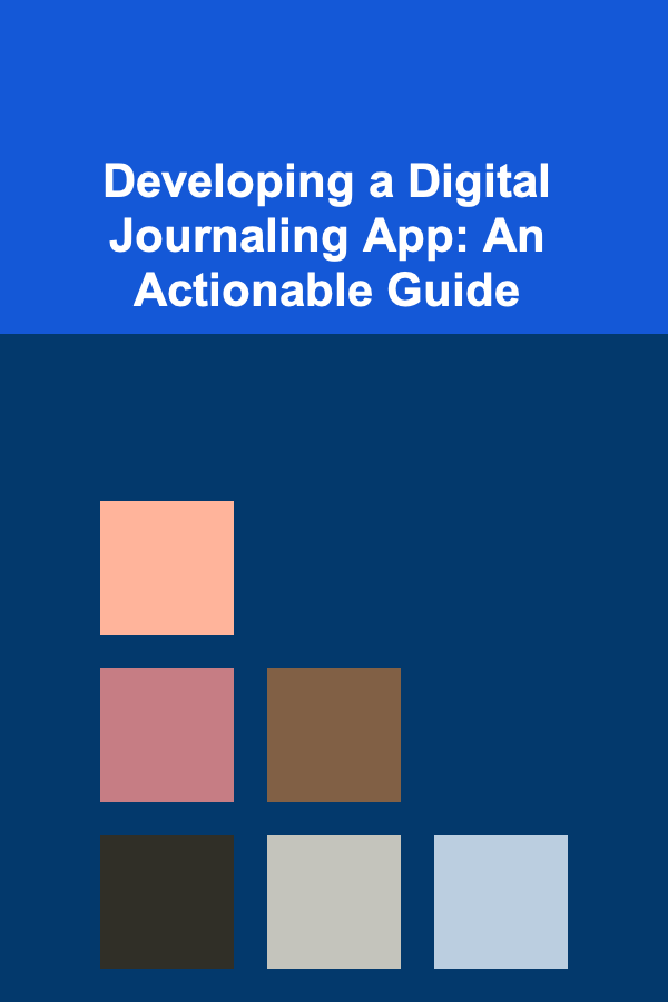 Developing a Digital Journaling App: An Actionable Guide