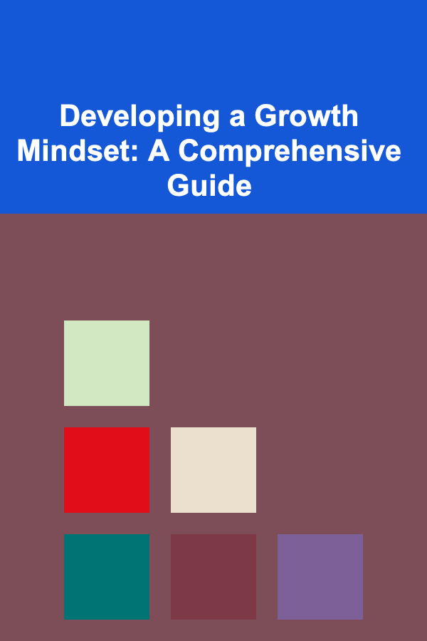 Developing a Growth Mindset: A Comprehensive Guide
