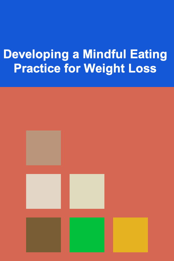 Developing a Mindful Eating Practice for Weight Loss