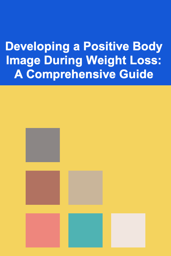 Developing a Positive Body Image During Weight Loss: A Comprehensive Guide