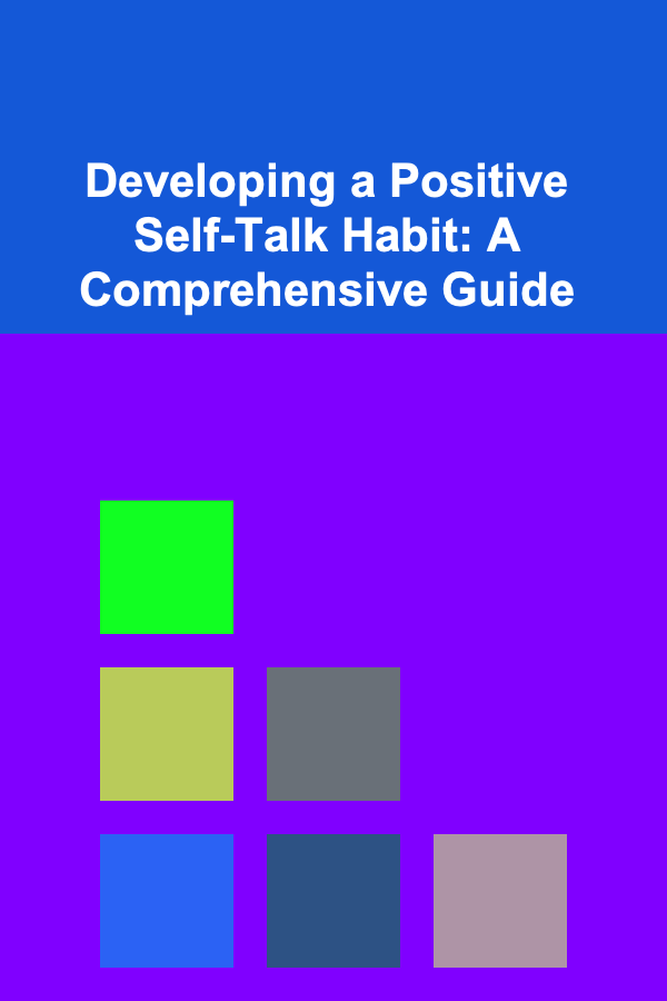 Developing a Positive Self-Talk Habit: A Comprehensive Guide