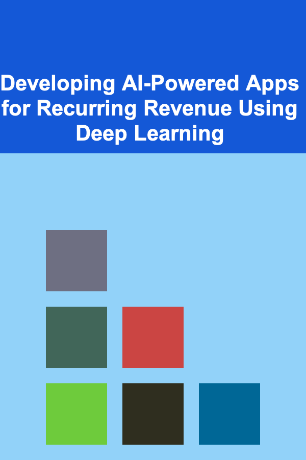 Developing AI-Powered Apps for Recurring Revenue Using Deep Learning