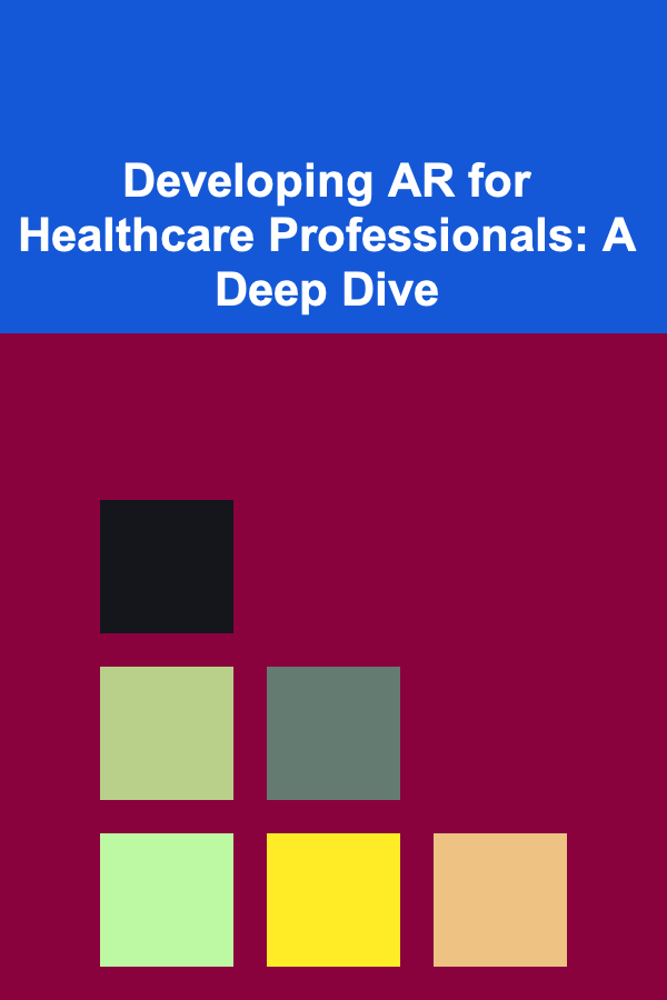 Developing AR for Healthcare Professionals: A Deep Dive