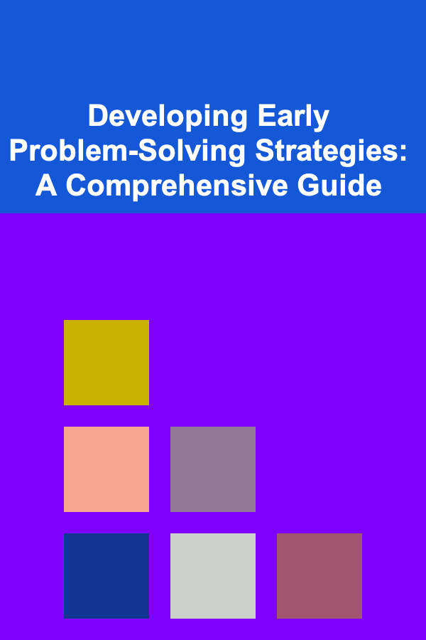 Developing Early Problem-Solving Strategies: A Comprehensive Guide