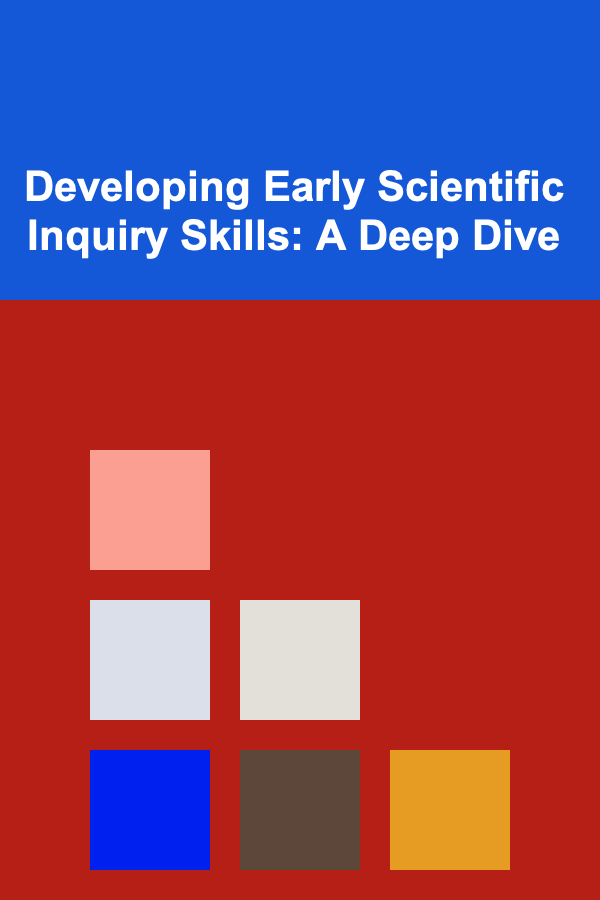 Developing Early Scientific Inquiry Skills: A Deep Dive