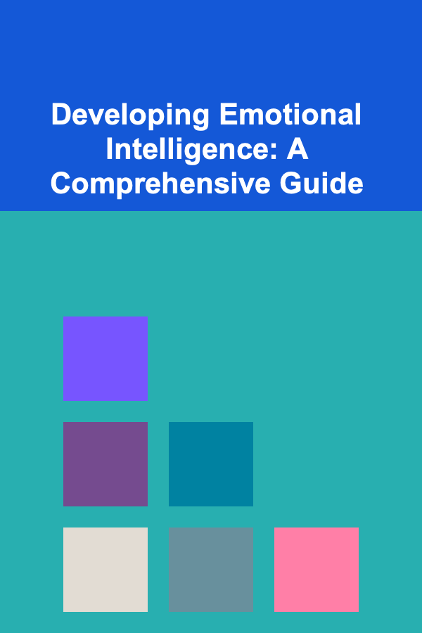 Developing Emotional Intelligence: A Comprehensive Guide