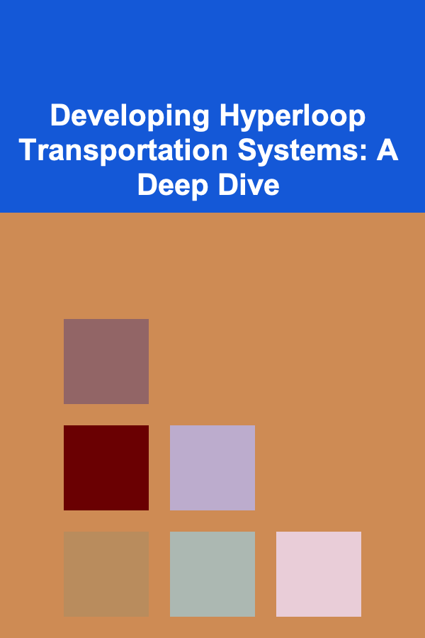 Developing Hyperloop Transportation Systems: A Deep Dive