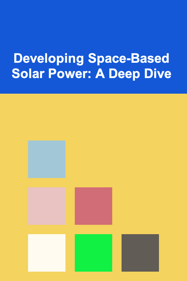 Developing Space-Based Solar Power: A Deep Dive