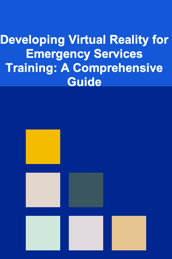 Developing Virtual Reality for Emergency Services Training: A Comprehensive Guide