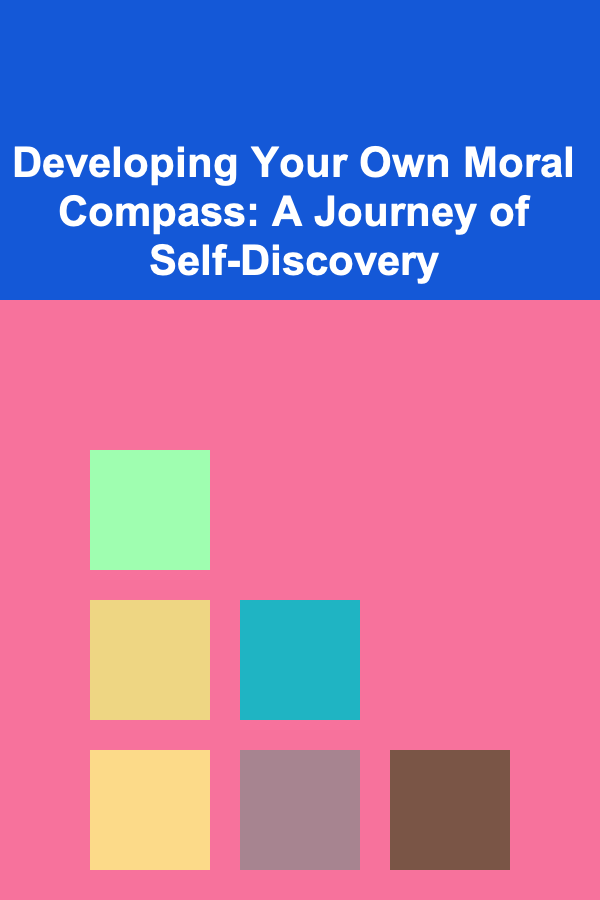 Developing Your Own Moral Compass: A Journey of Self-Discovery