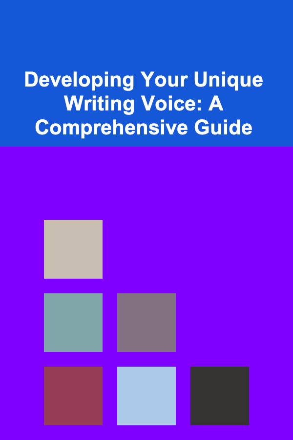Developing Your Unique Writing Voice: A Comprehensive Guide