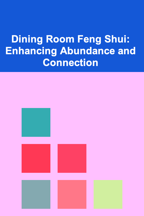 Dining Room Feng Shui: Enhancing Abundance and Connection