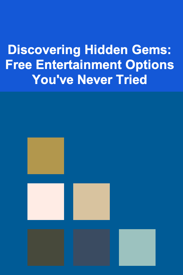 Discovering Hidden Gems: Free Entertainment Options You've Never Tried