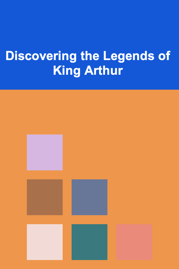 Discovering the Legends of King Arthur