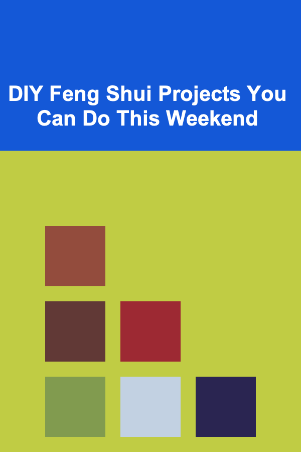 DIY Feng Shui Projects You Can Do This Weekend
