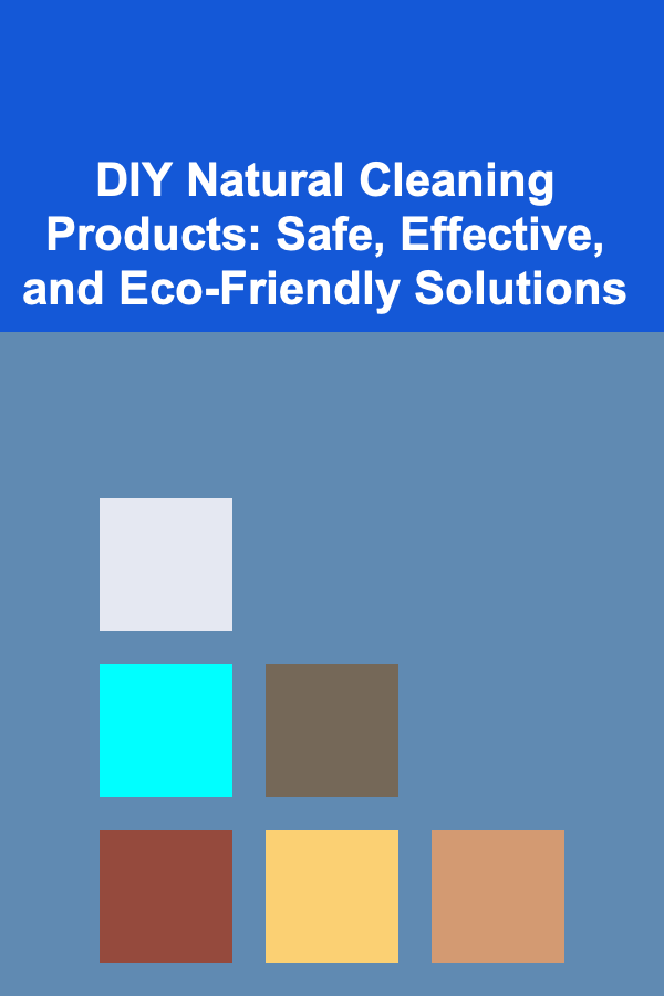 DIY Natural Cleaning Products: Safe, Effective, and Eco-Friendly Solutions