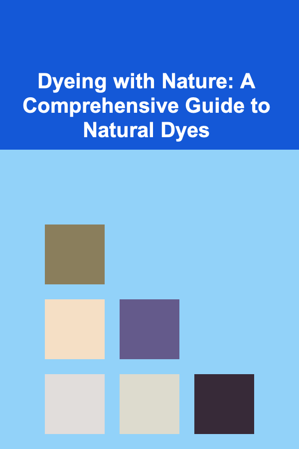 Dyeing with Nature: A Comprehensive Guide to Natural Dyes