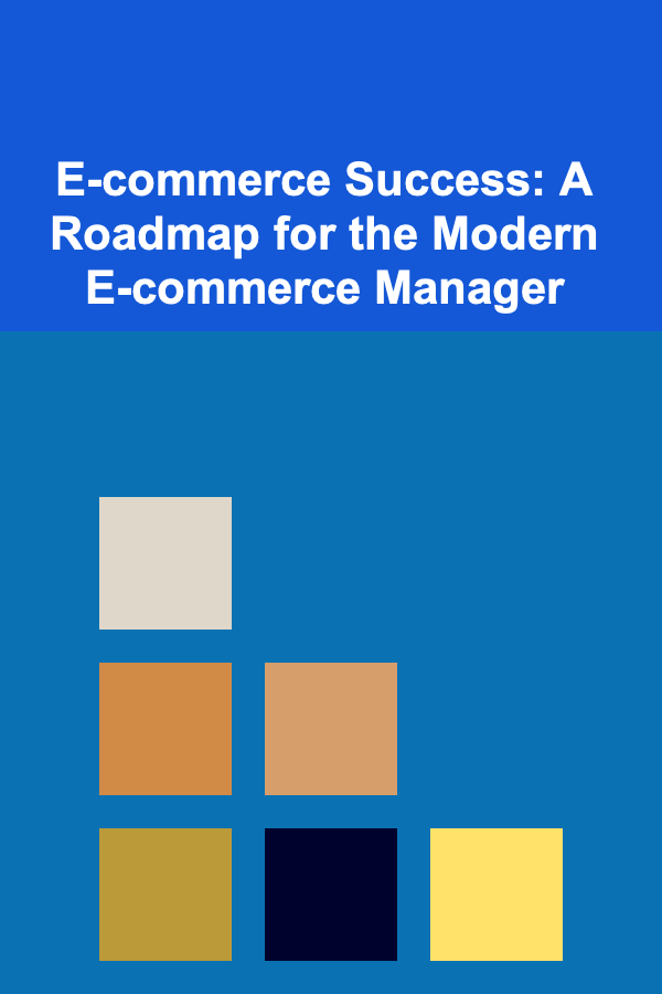 E-commerce Success: A Roadmap for the Modern E-commerce Manager