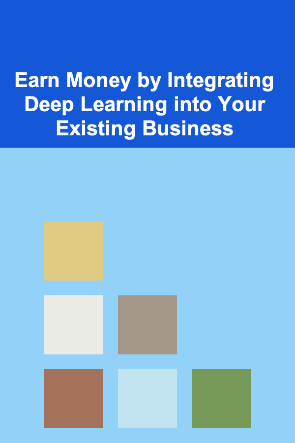 Earn Money by Integrating Deep Learning into Your Existing Business