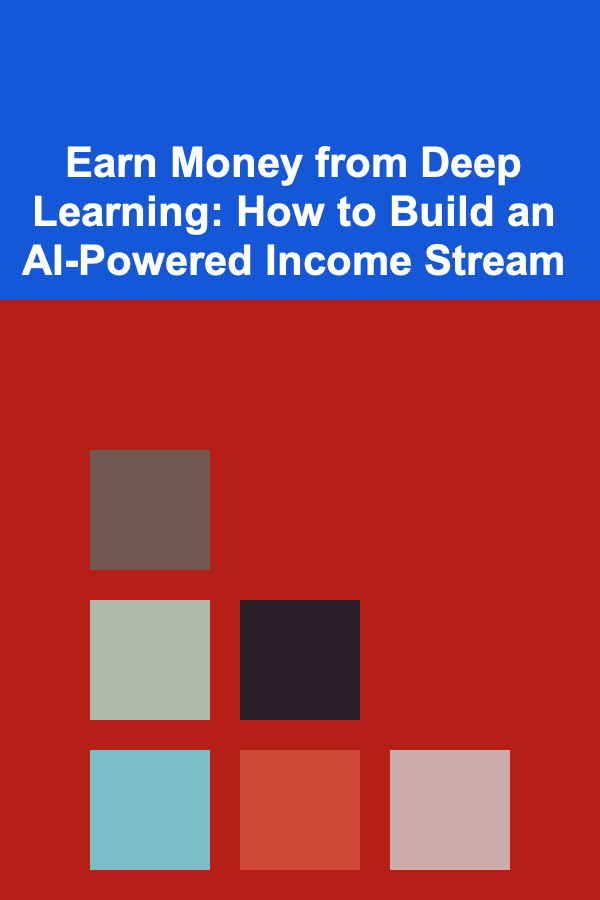 Earn Money from Deep Learning: How to Build an AI-Powered Income Stream