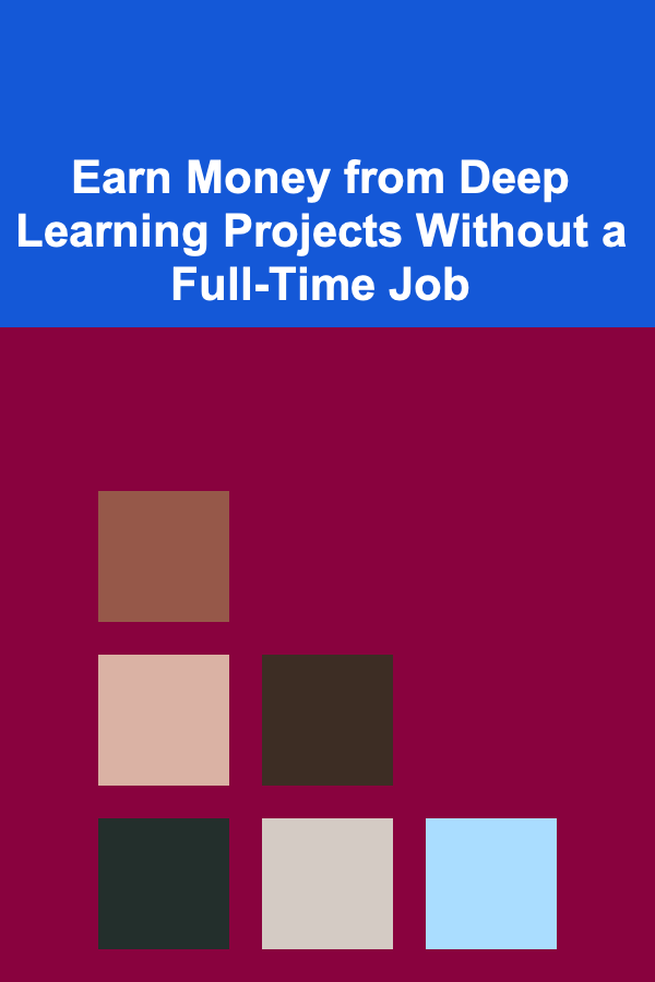 Earn Money from Deep Learning Projects Without a Full-Time Job