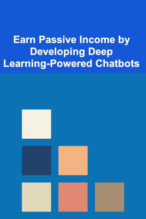 Earn Passive Income by Developing Deep Learning-Powered Chatbots