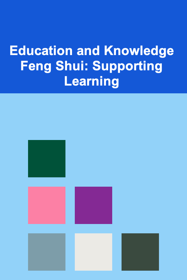 Education and Knowledge Feng Shui: Supporting Learning