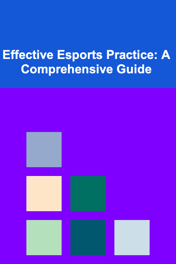 Effective Esports Practice: A Comprehensive Guide