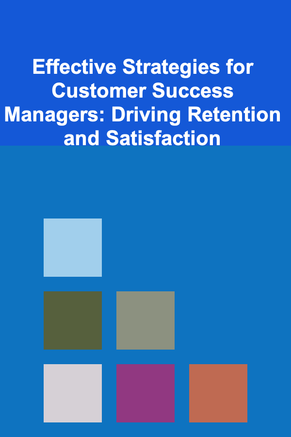 Effective Strategies for Customer Success Managers: Driving Retention and Satisfaction