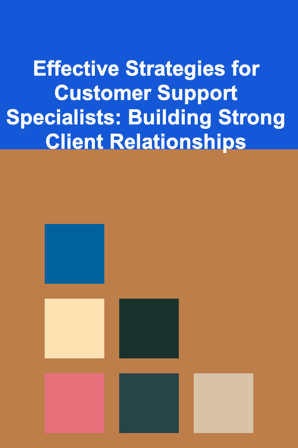 Effective Strategies for Customer Support Specialists: Building Strong Client Relationships