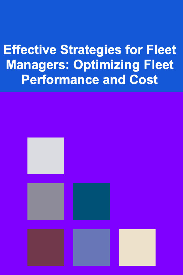 Effective Strategies for Fleet Managers: Optimizing Fleet Performance and Cost