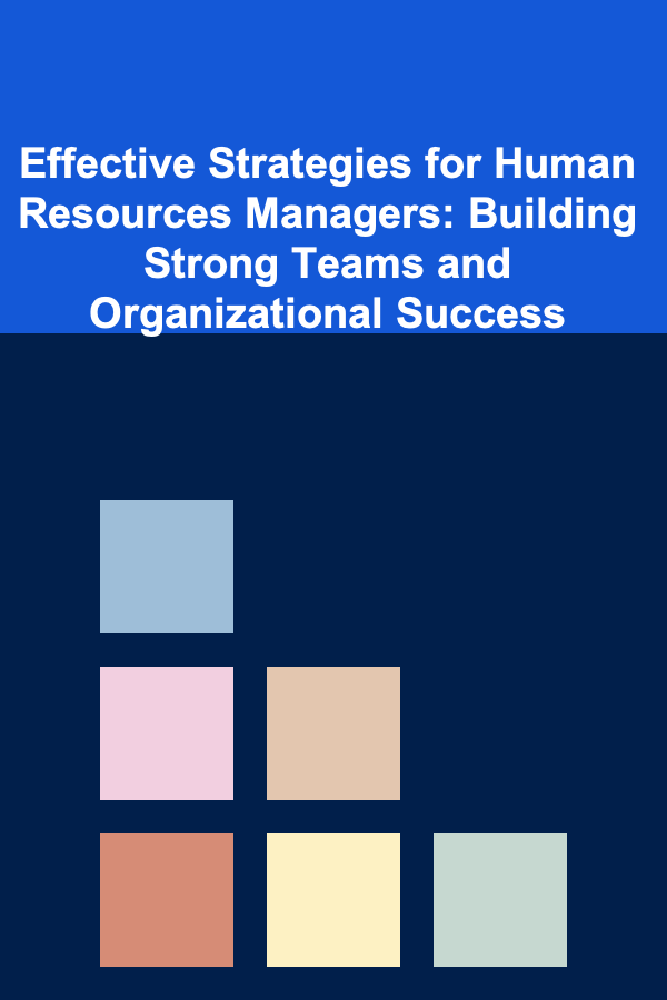 Effective Strategies for Human Resources Managers: Building Strong Teams and Organizational Success