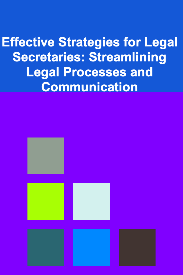Effective Strategies for Legal Secretaries: Streamlining Legal Processes and Communication