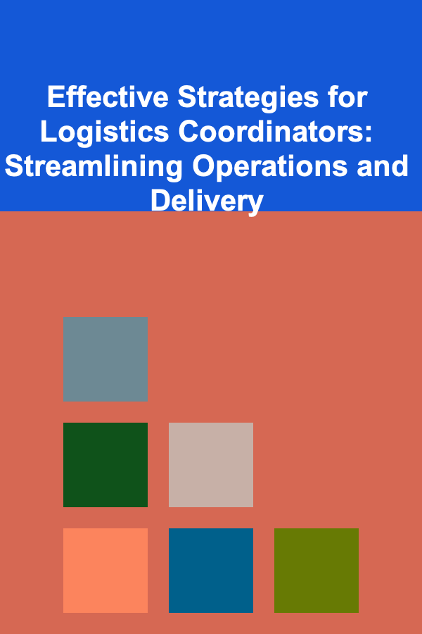 Effective Strategies for Logistics Coordinators: Streamlining Operations and Delivery