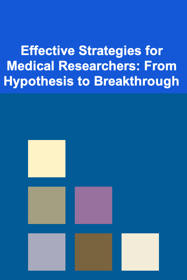 Effective Strategies for Medical Researchers: From Hypothesis to Breakthrough
